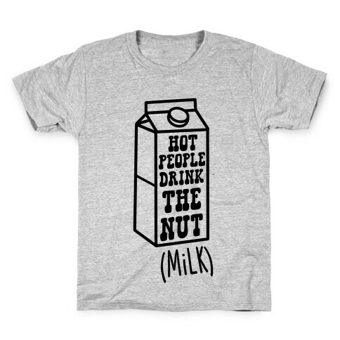 Hot People Drink The Nut (Milk) Kids T-Shirt