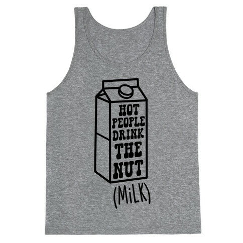 Hot People Drink The Nut (Milk) Tank Top
