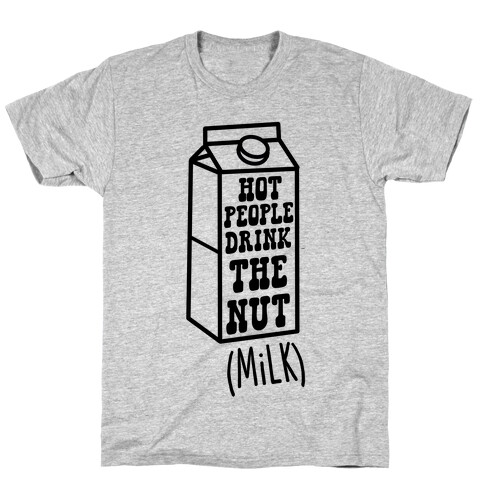 Hot People Drink The Nut (Milk) T-Shirt
