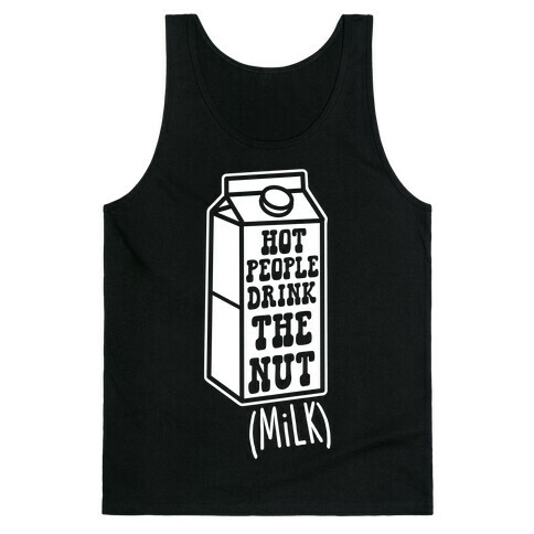 Hot People Drink The Nut (Milk) Tank Top
