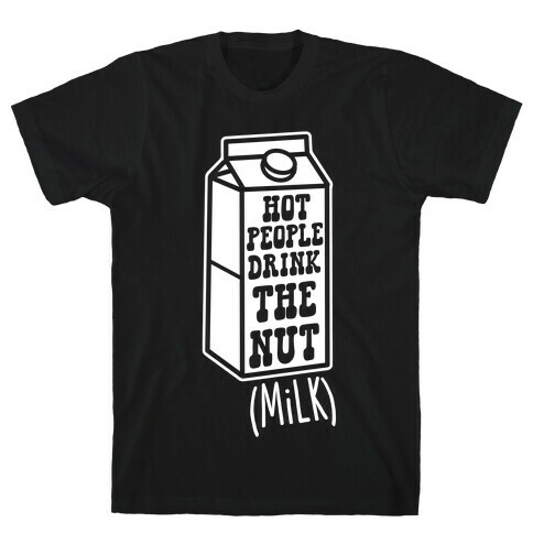 Hot People Drink The Nut (Milk) T-Shirt
