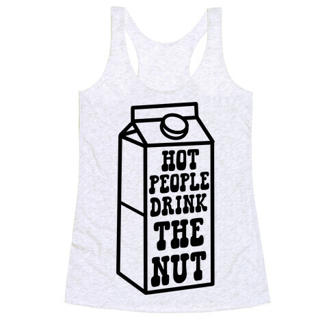 Hot People Drink The Nut Racerback Tank Top