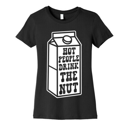 Hot People Drink The Nut Womens T-Shirt