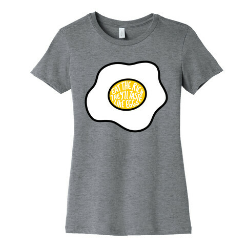 Eat The Rich, They'll Taste Like Eggs Womens T-Shirt