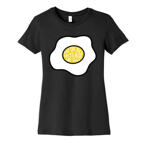 Eat The Rich, They'll Taste Like Eggs Womens T-Shirt