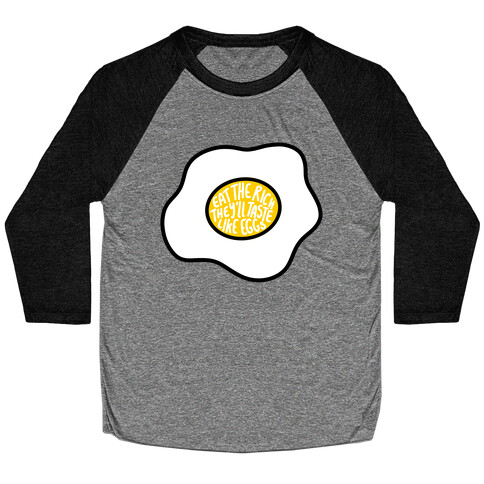 Eat The Rich, They'll Taste Like Eggs Baseball Tee