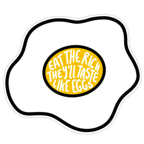 Eat The Rich, They'll Taste Like Eggs Die Cut Sticker