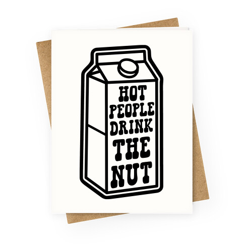 Hot People Drink The Nut Greeting Card