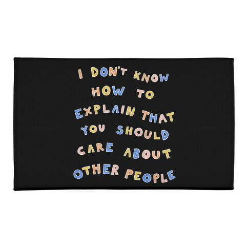 I Don't Know How To Explain That You Should Care About Other People Welcome Mat