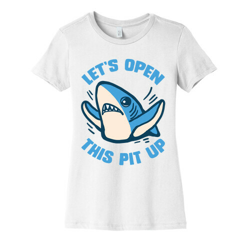 Let's Open This Pit Up Womens T-Shirt