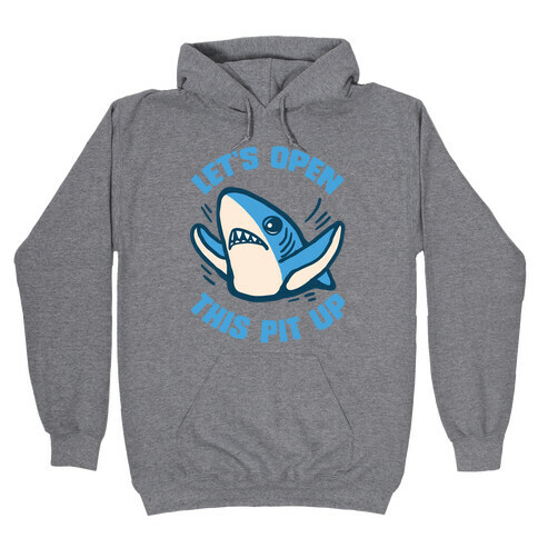Let's Open This Pit Up Hooded Sweatshirt