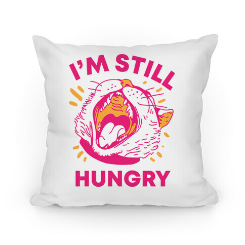 I'm Still Hungry Pillow