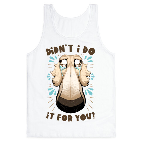 Didn't I Do It For You? Tank Top