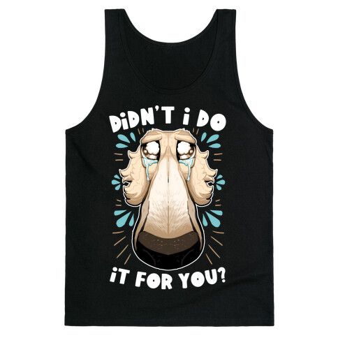 Didn't I Do It For You? Tank Top