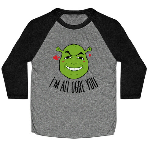 I'm All Ogre You Baseball Tee