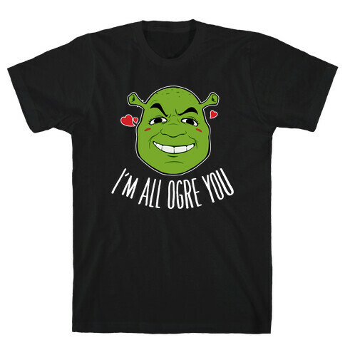 I'm All Ogre You T-Shirt