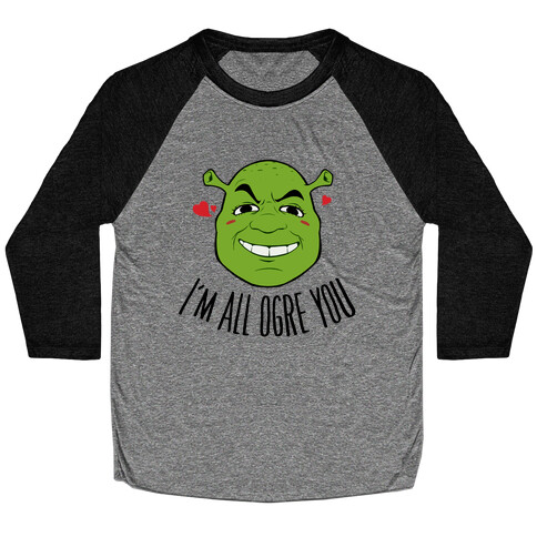 I'm All Ogre You Baseball Tee