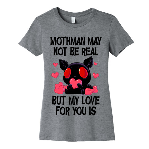 Mothman May Not Be Real, But My Love For You Is Womens T-Shirt