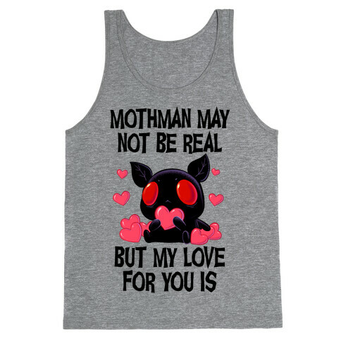 Mothman May Not Be Real, But My Love For You Is Tank Top