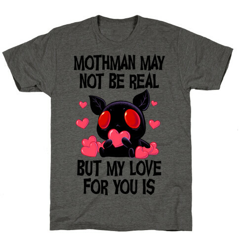 Mothman May Not Be Real, But My Love For You Is T-Shirt