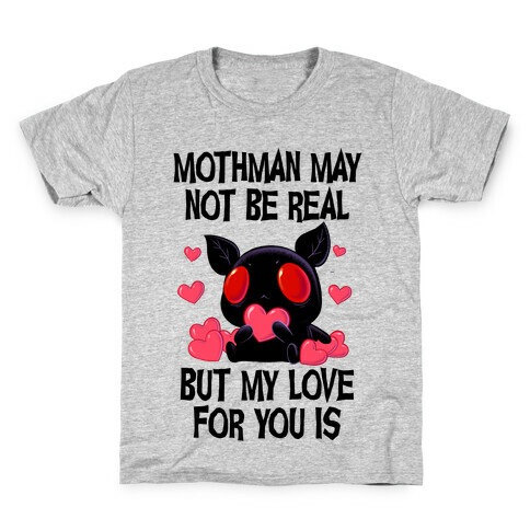 Mothman May Not Be Real, But My Love For You Is Kids T-Shirt