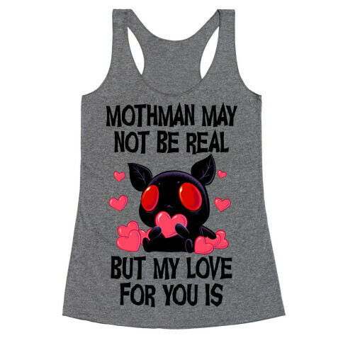 Mothman May Not Be Real, But My Love For You Is Racerback Tank Top