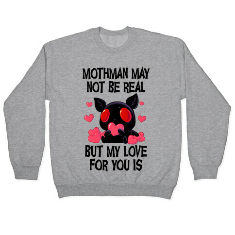 Mothman May Not Be Real, But My Love For You Is Pullover