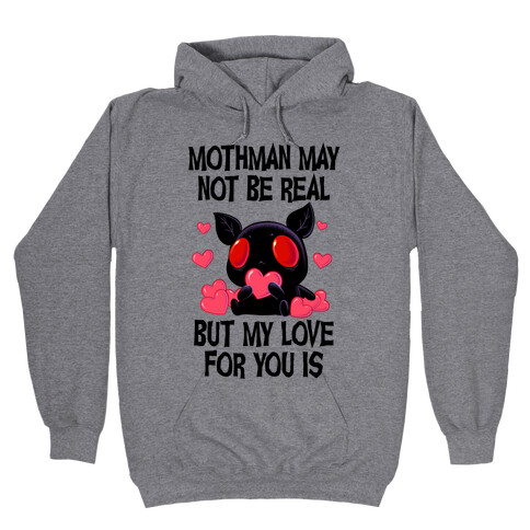 Mothman May Not Be Real, But My Love For You Is Hooded Sweatshirt
