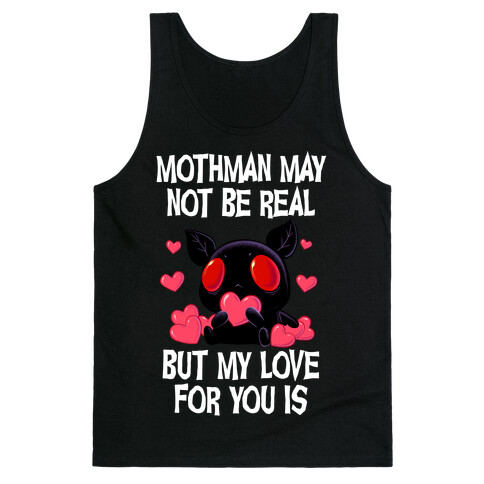 Mothman May Not Be Real, But My Love For You Is Tank Top