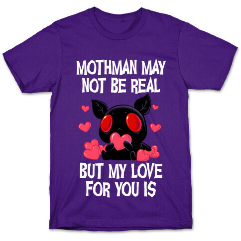 Mothman May Not Be Real, But My Love For You Is T-Shirt