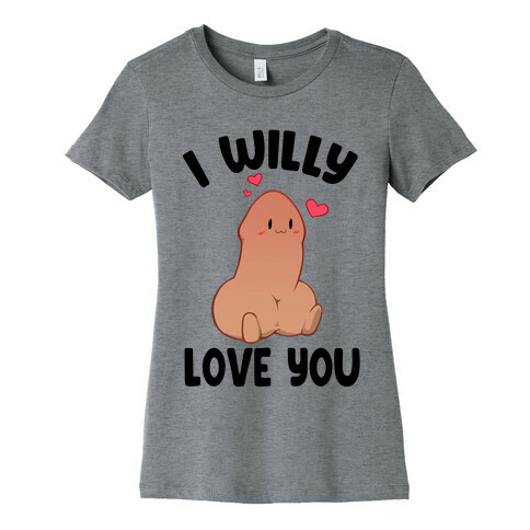 I Willy Love You Womens T-Shirt