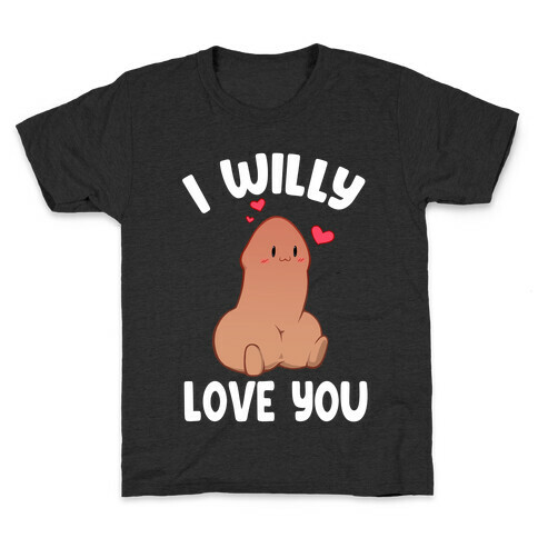 I Willy Love You Kids T-Shirt