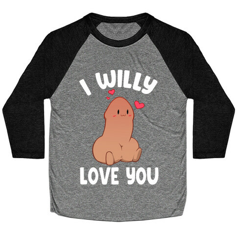 I Willy Love You Baseball Tee