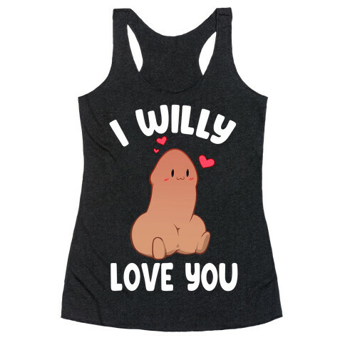 I Willy Love You Racerback Tank Top