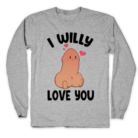 I Willy Love You Long Sleeve T-Shirt