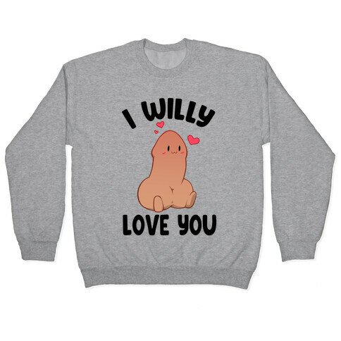 I Willy Love You Pullover