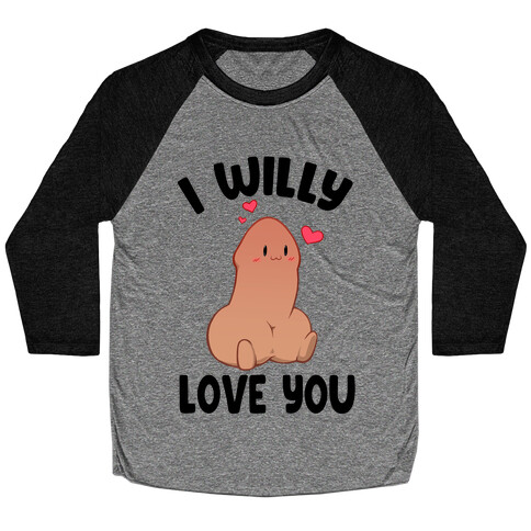 I Willy Love You Baseball Tee