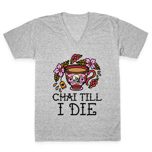 Chai Till I Die V-Neck Tee Shirt