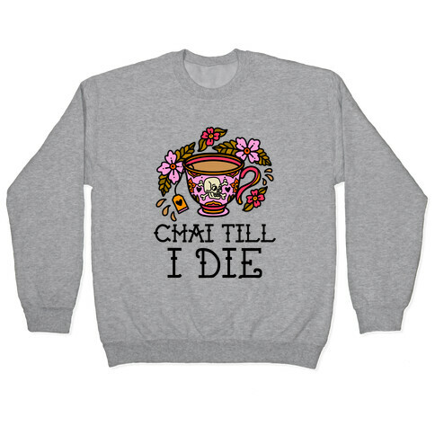 Chai Till I Die Pullover