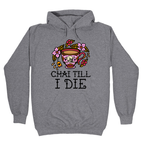 Chai Till I Die Hooded Sweatshirt