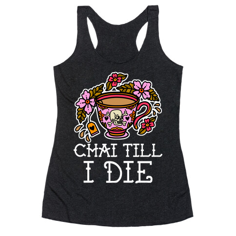 Chai Till I Die Racerback Tank Top