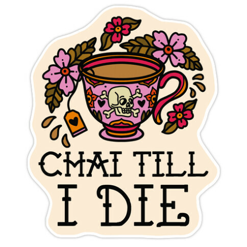 Chai Till I Die Die Cut Sticker