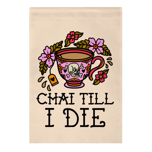 Chai Till I Die Garden Flag