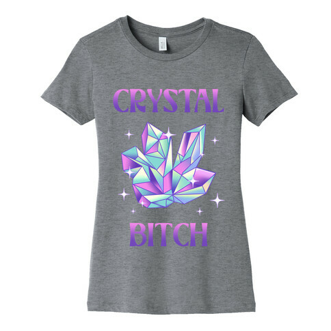 Crystal Bitch Womens T-Shirt