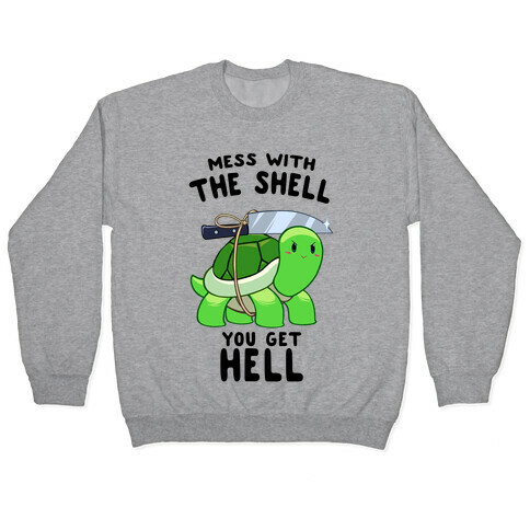 Mess With The Shell You Get Hell Pullover