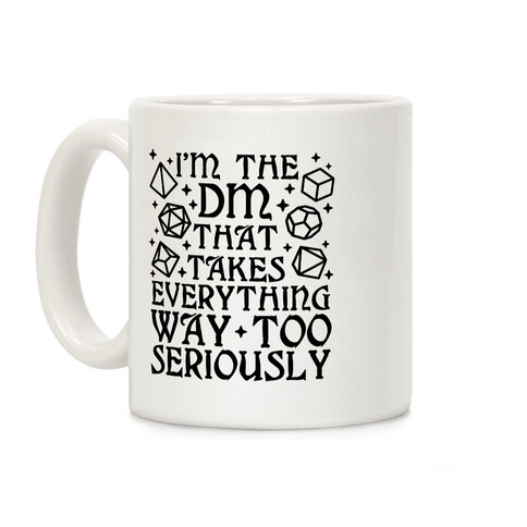 I'm The DM that Takes Everything Way Too Seriously Coffee Mug