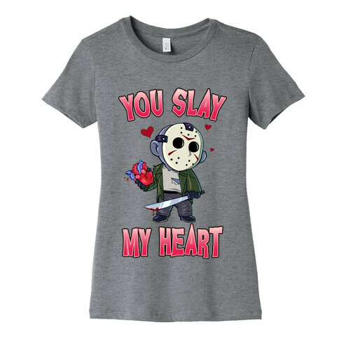 You Slay My Heart Womens T-Shirt