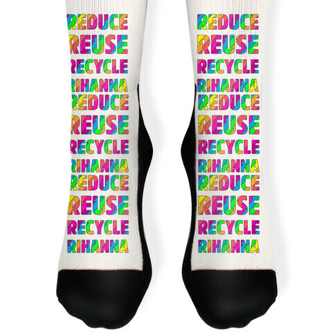Reduce Reuse Recycle Rihanna Sock