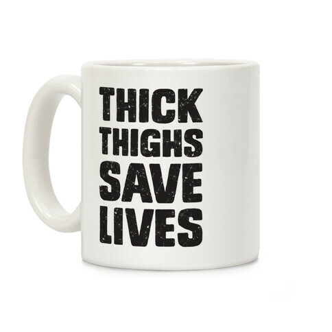 Thick Thighs Save Lives Coffee Mug