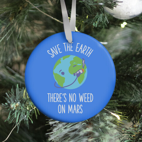 No Weed On Mars Ornament